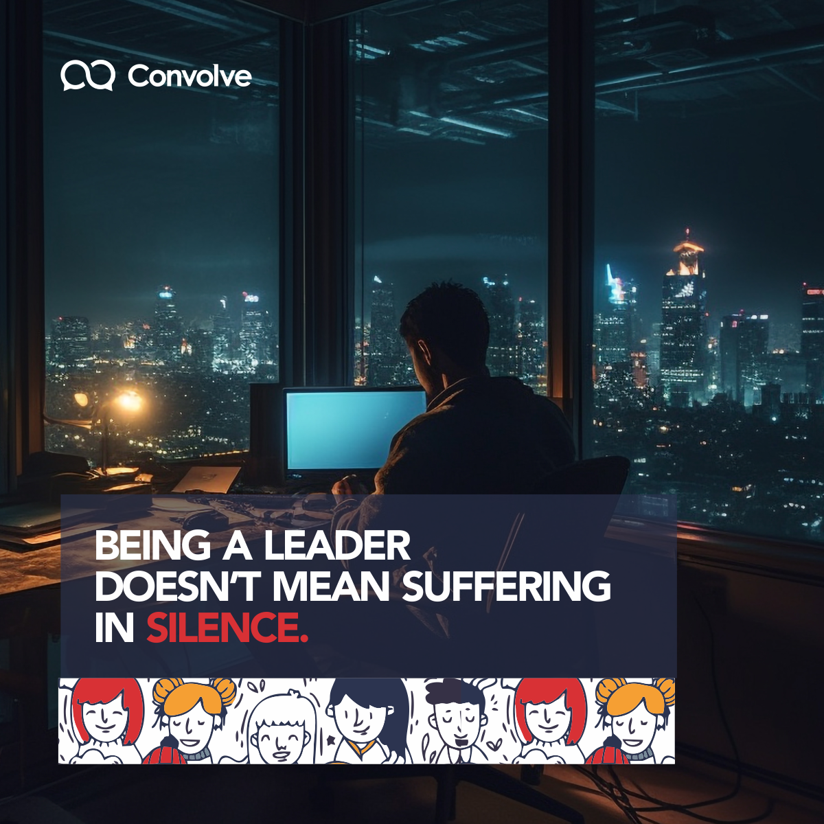 BEING A LEADER DOESN’T MEAN SUFFERING IN SILENCE.