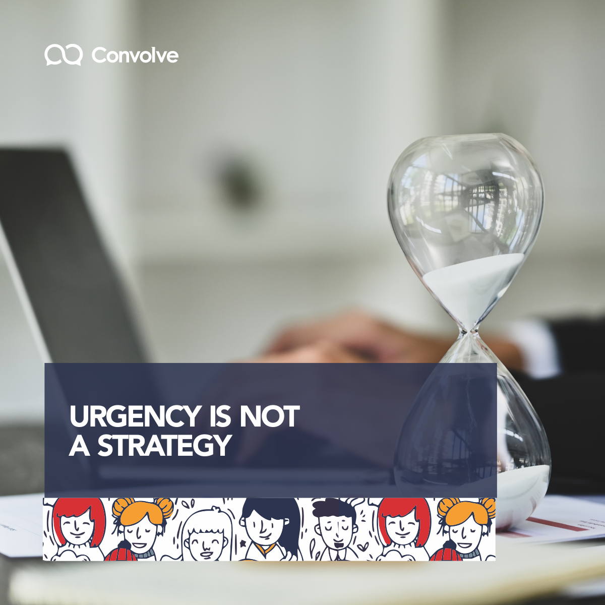 URGENCY IS NOT A STRATEGY